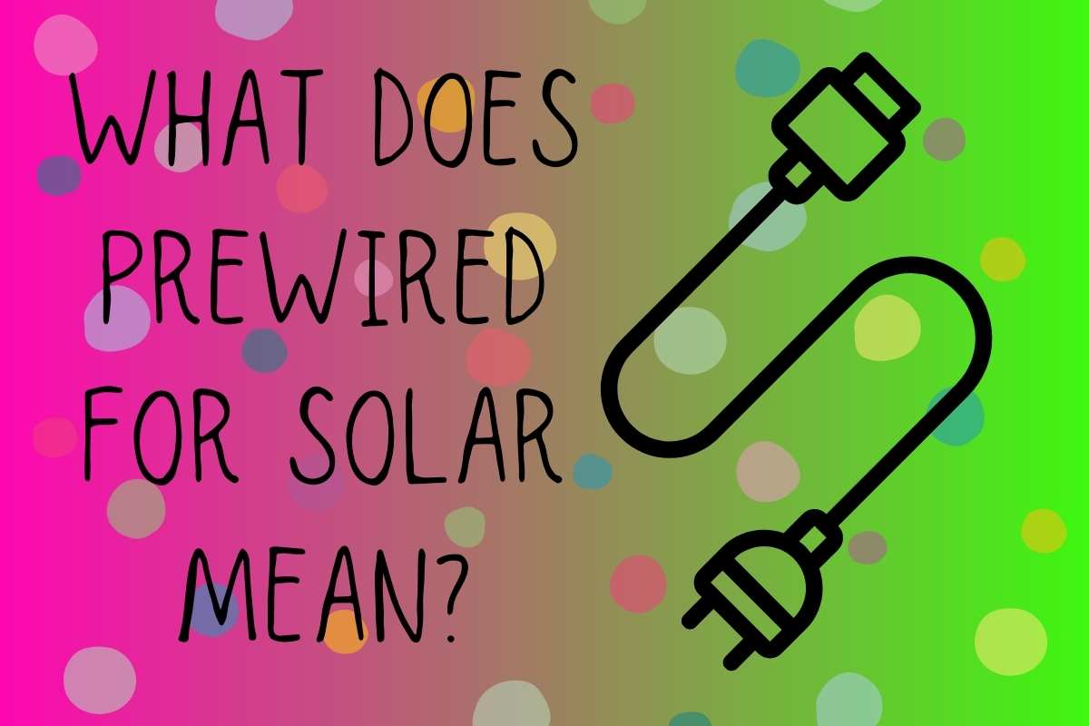 What Does Pre Wired for Solar Mean